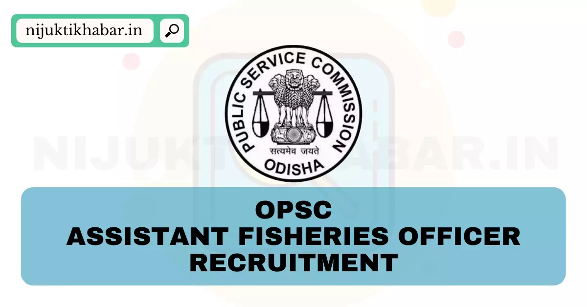 OPSC Assistant Fisheries Officer Recruitment
