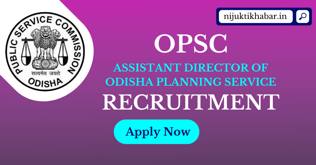 OPSC Assistant Director of Odisha Planning Service Recruitment 2022 | Apply Online Here for Assistant Director of Odisha Planning Service Cadre in Odisha Public Service Commission (OPSC)