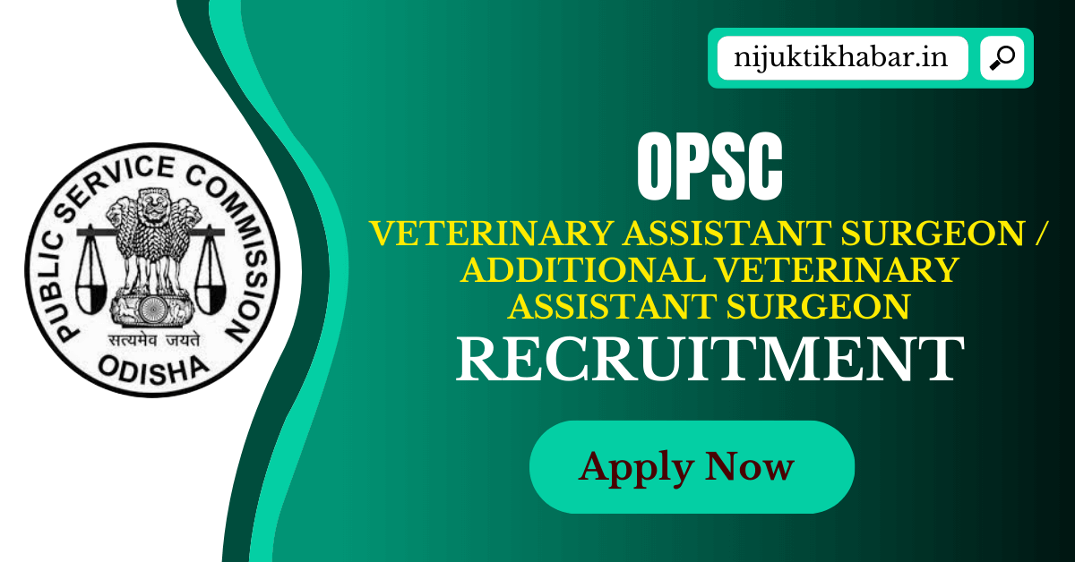 OPSC Veterinary Assistant Surgeon Recruitment 2023 | Apply Online for 659 Veterinary Assistant Surgeon Posts under Odisha Public Service Commission (OPSC)