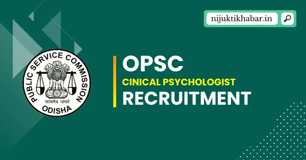 OPSC Clinical Psychologist Recruitment 2024 | Apply Online for Clinical Psychologist Posts under Odisha Public Service Commission (OPSC)