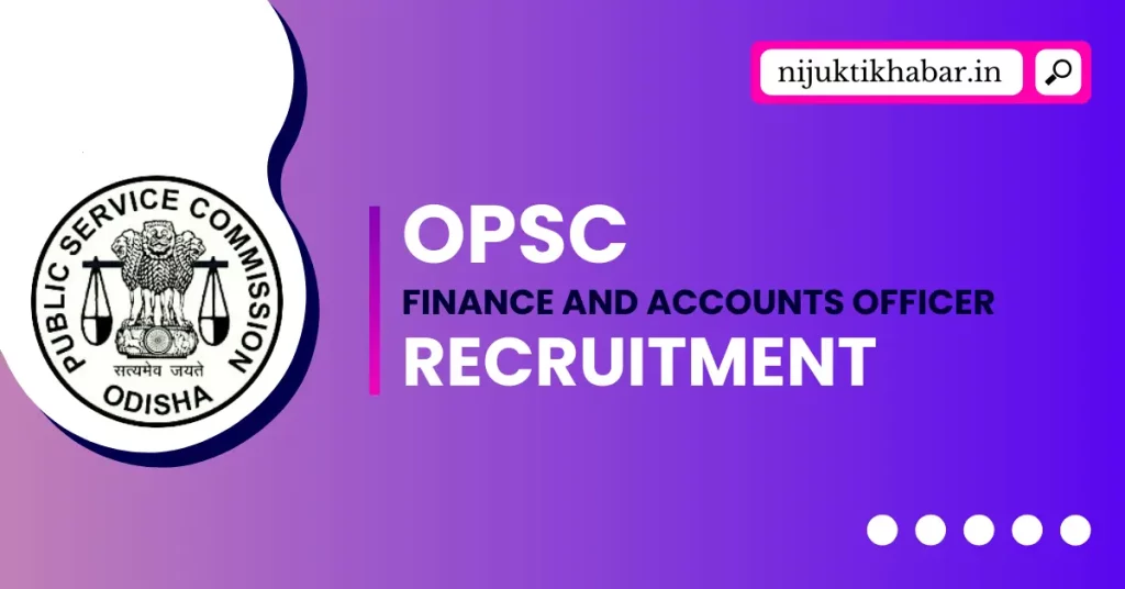 OPSC Finance and Accounts Officer Recruitment