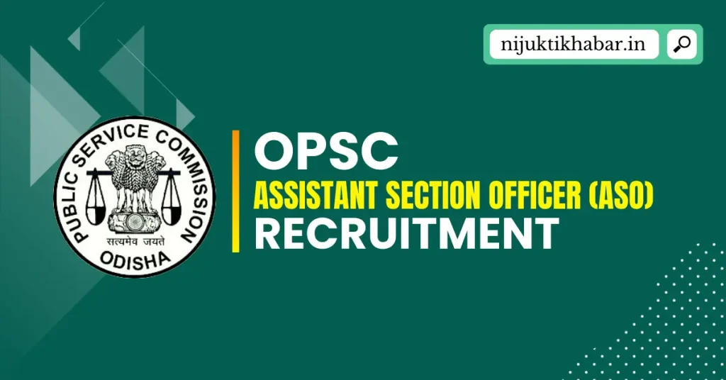 OPSC ASO Recruitment 2025 | Apply Online for Assistant Section Officer Vacancies under Odisha Public Service Commission (OPSC) OPSC ASO Recruitment