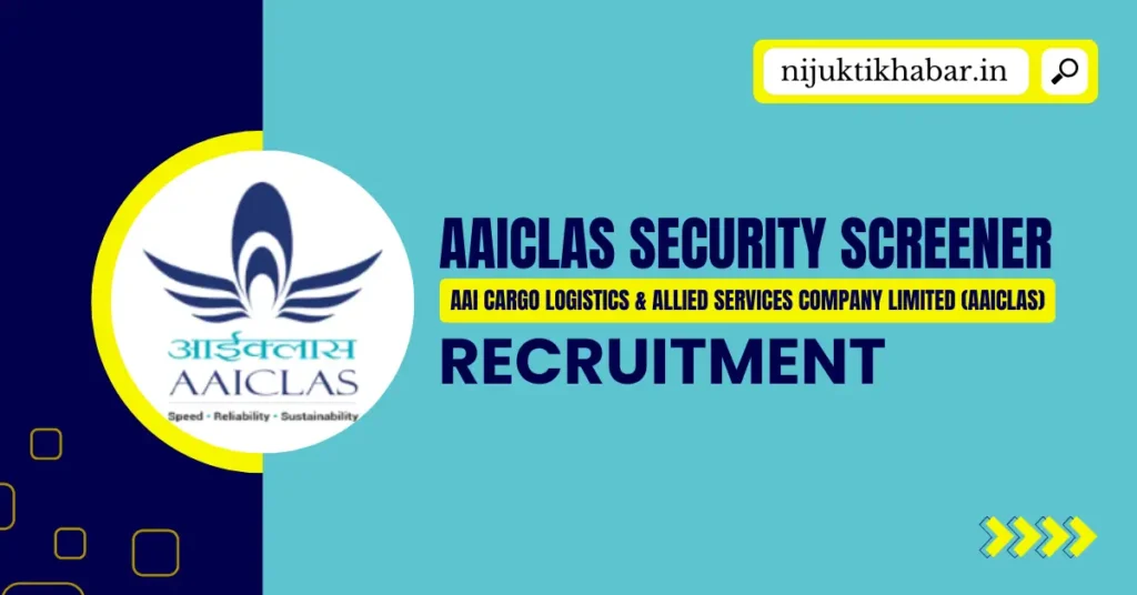 AAICLAS Security Screener Recruitment 2025 | Apply Online for 220+ Security Screener (Fresher) Posts in AAI Cargo Logistics and Allied Services Company Limited (AAICLAS) AAICLAS Security Screener Recruitment