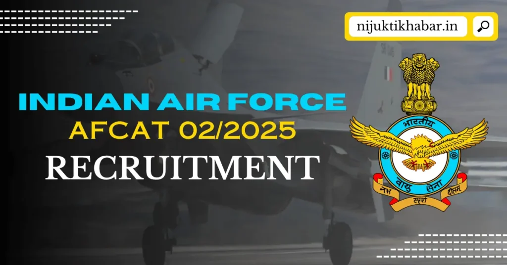 Indian Air Force AFCAT Recruitment 2025 | Apply Online for 280+ Vacancies under AFCAT 02/2025 Indian Air Force AFCAT Recruitment
